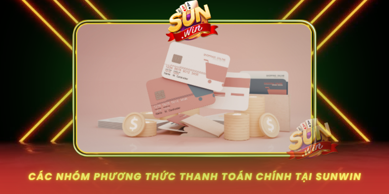 Cac Nhom Phuong Thuc Thanh Toan Chinh Tai Sunwin