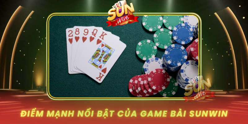 Diem Manh Noi Bat Cua Game Bai Sunwin