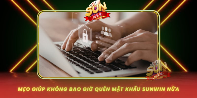 Meo Giup Khong Bao Gio Quen Mat Khau Sunwin Nua