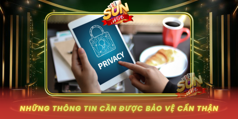 Quyền Riêng Tư SUNWIN - Nền Tảng An Toàn Cho Trải Nghiệm Số 2 Nhung Thong Tin Can Duoc Bao Ve Can Than