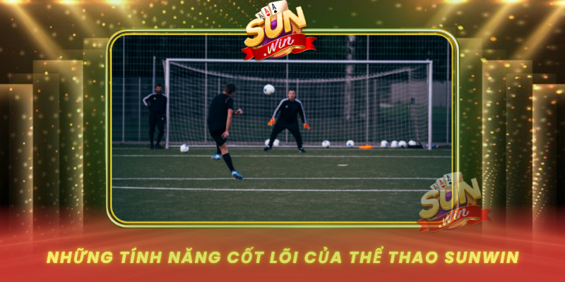 Nhung Tinh Nang Cot Loi Cua The Thao Sunwin