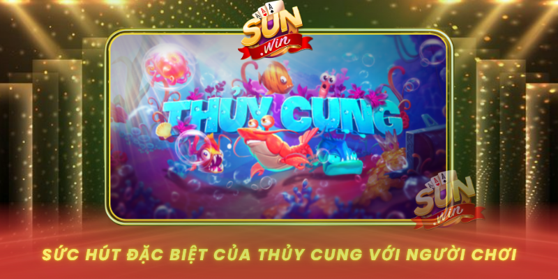 Khám Phá Thủy Cung – Tựa Game Đại Dương Đỉnh Cao Tại SUNWIN 1 Suc Hut Dac Biet Cua Thuy Cung Voi Nguoi Choi