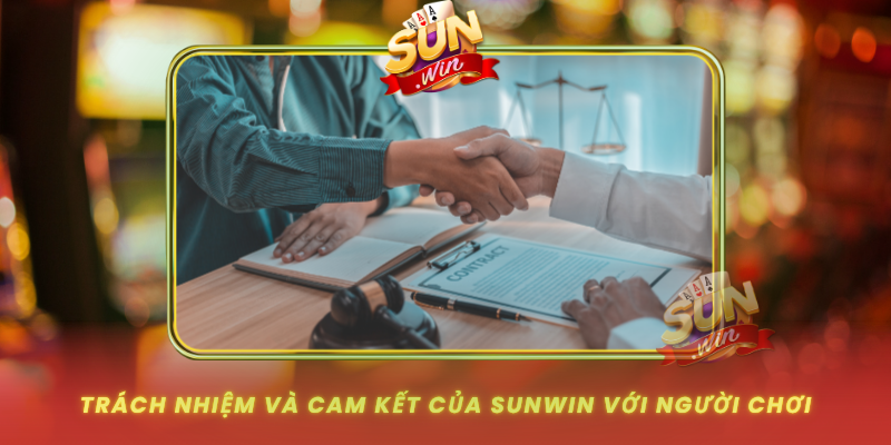 Trach Nhiem Va Cam Ket Cua Sunwin Voi Nguoi Choi