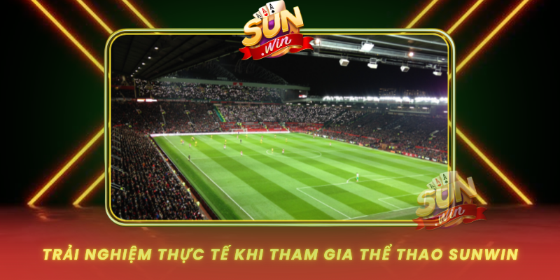 Trai Nghiem Thuc Te Khi Tham Gia The Thao Sunwin